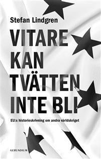 Möte 3 april. ”Vitare kan tvätten inte bli”. EU:s historieskrivning om andra världskriget. Falsk?
